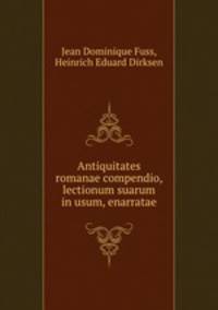 Antiquitates romanae compendio, lectionum suarum in usum, enarratae