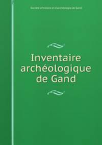 Inventaire archeologique de Gand