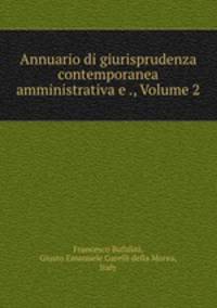 Annuario di giurisprudenza contemporanea amministrativa e ., Volume 2