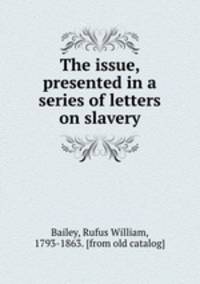 The issue, presented in a series of letters on slavery
