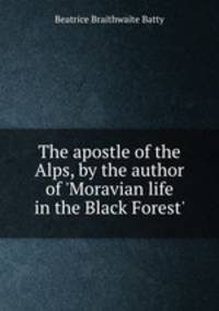 The apostle of the Alps, by the author of 