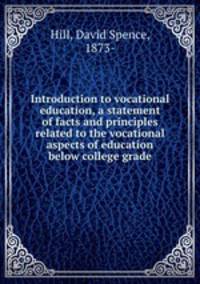 Introduction to vocational education, a statement of facts and principles related to the vocational aspects of education below college grade