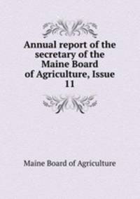 Annual report of the secretary of the Maine Board of Agriculture, Issue 11