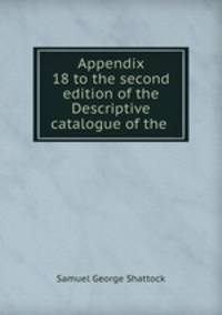 Appendix 18 to the second edition of the Descriptive catalogue of the .