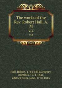 The works of the Rev. Robert Hall, A. M. v.2