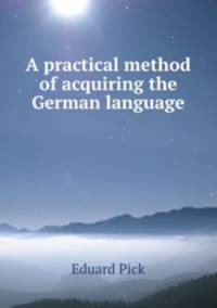 A practical method of acquiring the German language