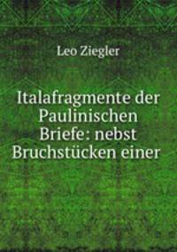 Italafragmente der Paulinischen Briefe: nebst Bruchstucken einer .