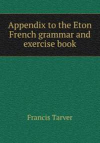 Appendix to the Eton French grammar and exercise book