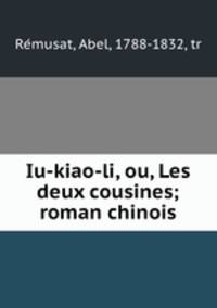Iu-kiao-li, ou, Les deux cousines; roman chinois