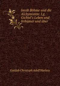 Jacob Bohme und die Alchymisten: J.g. Gichtel