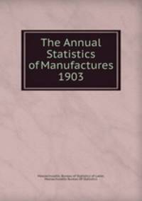 The Annual Statistics of Manufactures 1903