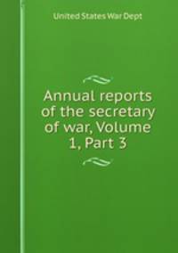 Annual reports of the secretary of war, Volume 1, Part 3