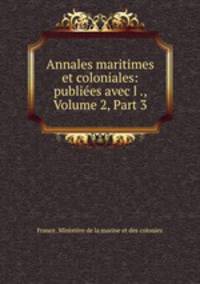 Annales maritimes et coloniales: publiees avec l ., Volume 2, Part 3
