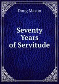 Seventy Years of Servitude