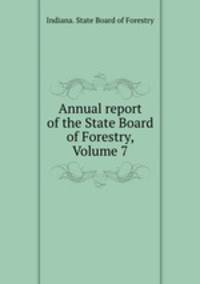 Annual report of the State Board of Forestry, Volume 7