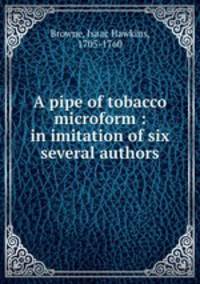 A pipe of tobacco microform : in imitation of six several authors