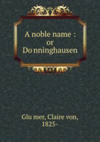 A noble name : or Do?nninghausen