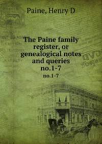 The Paine family register, or genealogical notes and queries. no.1-7