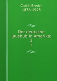 Der deutsche lausbub in Amerika;. 2