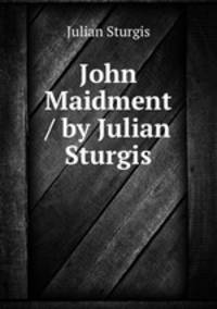 John Maidment / by Julian Sturgis