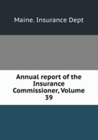 Annual report of the Insurance Commissioner, Volume 39