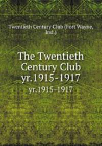 The Twentieth Century Club. yr.1915-1917