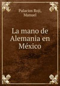 La mano de Alemania en Mexico