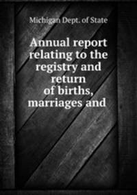 Annual report relating to the registry and return of births, marriages and .
