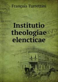 Institutio theologiae elencticae