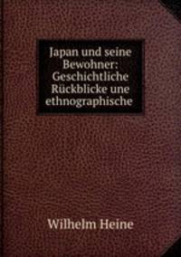 Japan und seine Bewohner: Geschichtliche Ruckblicke une ethnographische .