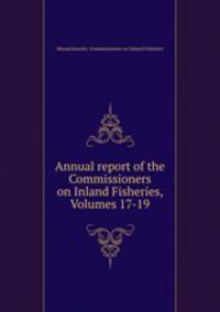 Annual report of the Commissioners on Inland Fisheries, Volumes 17-19