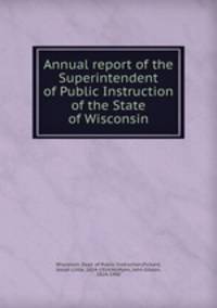 Annual report of the Superintendent of Public Instruction of the State of Wisconsin