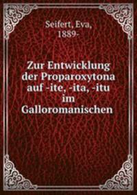 Zur Entwicklung der Proparoxytona auf -ite, -ita, -itu im Galloromanischen .