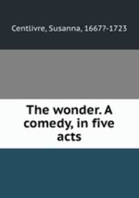 The wonder. A comedy, in five acts