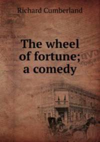 The wheel of fortune; a comedy