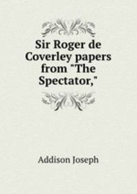Sir Roger de Coverley papers from "The Spectator,"