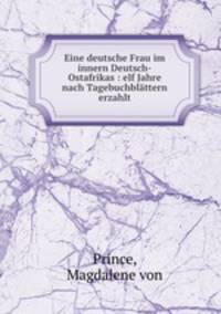 Eine deutsche Frau im innern Deutsch-Ostafrikas : elf Jahre nach Tagebuchblattern erzahlt