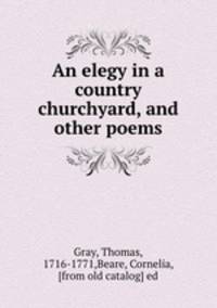 An elegy in a country churchyard, and other poems