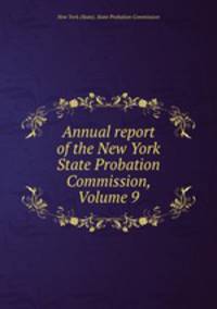 Annual report of the New York State Probation Commission, Volume 9