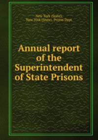 Annual report of the Superintendent of State Prisons