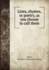 Lines, rhymes, or poetry, as you choose to call them