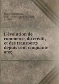 L`volution de commerce, du crdit, et des transports depuis cent cinquante ans;