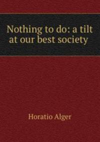 Nothing to do: a tilt at our best society