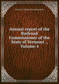 Annual report of the Railroad Commissioner of the State of Vermont ., Volume 4