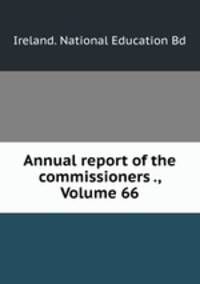 Annual report of the commissioners ., Volume 66