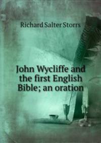John Wycliffe and the first English Bible; an oration