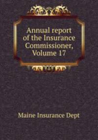 Annual report of the Insurance Commissioner, Volume 17