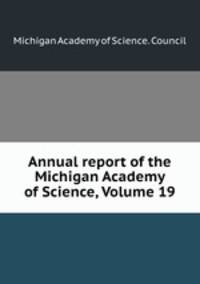 Annual report of the Michigan Academy of Science, Volume 19