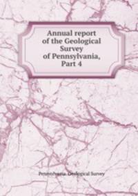 Annual report of the Geological Survey of Pennsylvania, Part 4