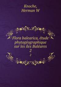 Flora balearica, tude phytogographique sur les les Balares. 2